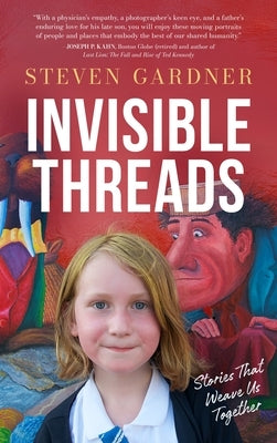 Invisible Threads: Stories That Weave Us Together by Gardner, Steven