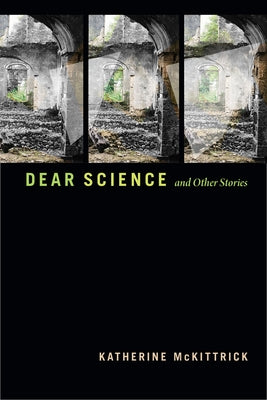 Dear Science and Other Stories by McKittrick, Katherine