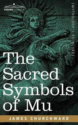 The Sacred Symbols of Mu by Churchward, James