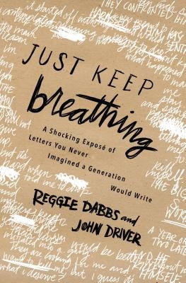 The Just Keep Breathing: A Shocking Expose' of Letters You Never Imagined a Generation Would Write by Dabbs, Reggie
