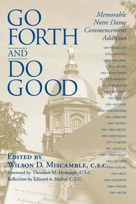 Go Forth and Do Good: Memorable Notre Dame Commencement Addresses by Miscamble C. S. C., Wilson D.