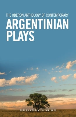 The Oberon Anthology of Contemporary Argentinian Plays by Blanco, Mariano Tenconi