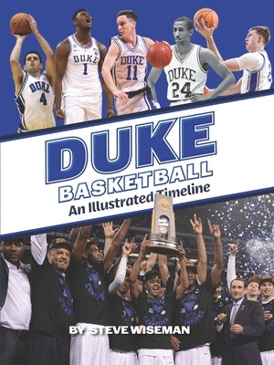 Duke Basketball: An Illustrated Timeline by Wiseman, Steve
