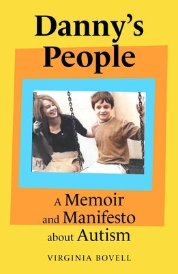 Danny's People: A Memoir and Manifesto about Autism by Bovell, Virginia