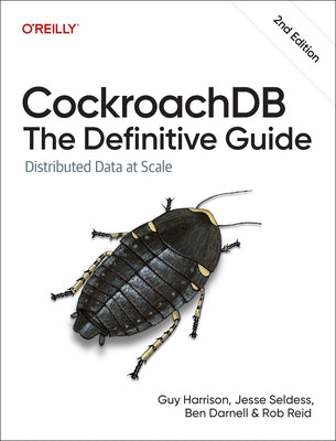 Cockroachdb: The Definitive Guide: Distributed Data at Scale by Harrison, Guy