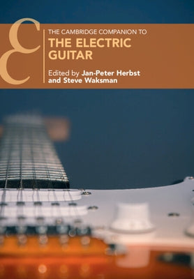 The Cambridge Companion to the Electric Guitar by Herbst, Jan-Peter