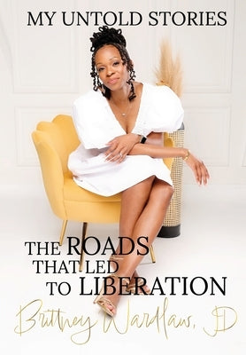 My Untold Stories: The Roads that Led to Liberation by Wardlaw, Brittney