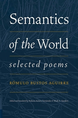 Semantics of the World: Selected Poems by Bustos Aguirre, R&#195;&#179;mulo