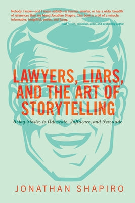 Lawyers, Liars and the Art of Storytelling by Shapiro, Jonathan