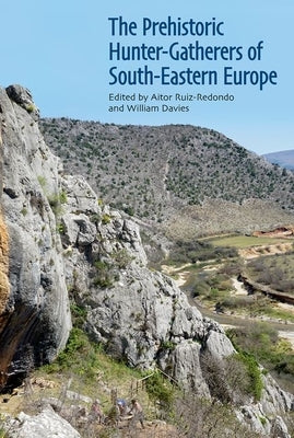 The Prehistoric Hunter-Gatherers of South-Eastern Europe by Ruiz-Redondo, Aitor