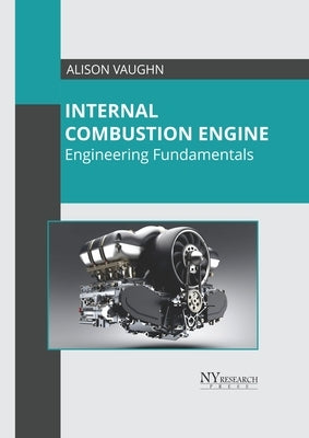 Internal Combustion Engine: Engineering Fundamentals by Vaughn, Alison