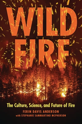 Wildfire: The Culture, Science, and Future of Fire by Davis Anderson, Ferin
