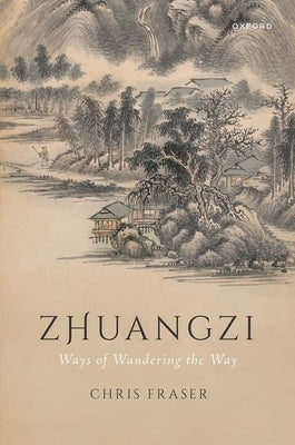 Zhuangzi: Ways of Wandering the Way by Fraser, Chris