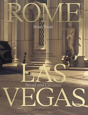 Iwan Baan: Rome - Las Vegas: Bread and Circuses by Baan, Iwan