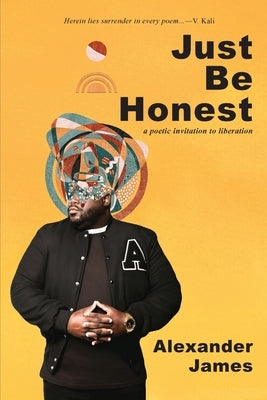 Just Be Honest: a poetic invitation to liberation by James, Alexander