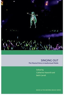 Singing Out: The Musical Voice in Audiovisual Media by Haworth, Catherine