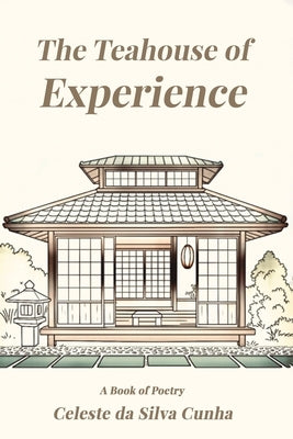 The Teahouse of Experience by Cunha, Celeste Da Silva