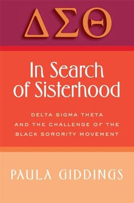 In Search of Sisterhood: Delta SIGMA Theta and the Challenge of the Black Sorority Movement by Giddings, Paula J.