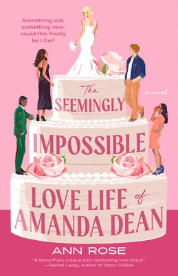 The Seemingly Impossible Love Life of Amanda Dean by Rose, Ann