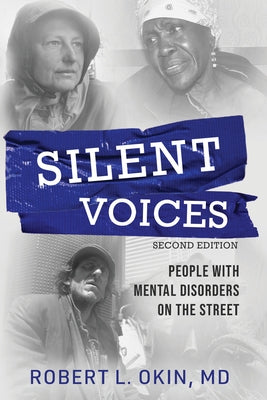 Silent Voices 2nd Edition: People with Mental Disorders on the Street by Okin, Robert L.