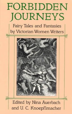 Forbidden Journeys: Fairy Tales and Fantasies by Victorian Women Writers by Auerbach, Nina