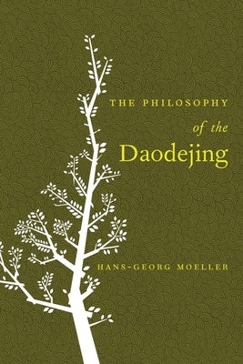 The Philosophy of the Daodejing by Moeller, Hans-Georg