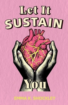 Let It Sustain You by Shockley, Emma K.