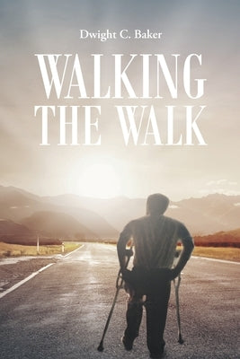 Walking the Walk by Baker, Dwight C.