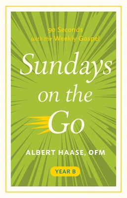 Sundays on the Go: 90 Seconds with the Weekly Gospel, Year B by Haase, Albert