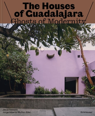 The Houses of Guadalajara: Ghosts of Modernity by Vassallo, JesÃºs