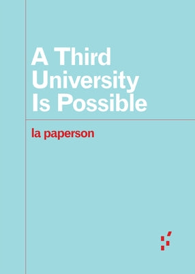 A Third University Is Possible by La Paperson, La