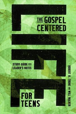 The Gospel-Centered Life for Teens: Study Guide with Leader's Notes by Thune, Robert H.