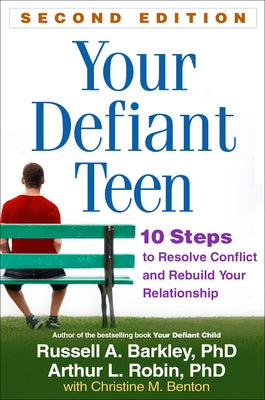 Your Defiant Teen: 10 Steps to Resolve Conflict and Rebuild Your Relationship by Barkley, Russell A.