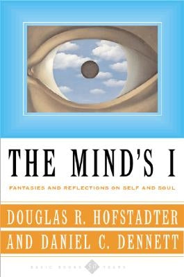 The Mind's I: Fantasies and Reflections on Self & Soul by Hofstadter, Douglas R.