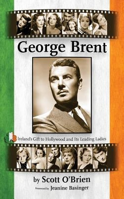 George Brent - Ireland's Gift to Hollywood and its Leading Ladies (hardback) by O'Brien, Scott