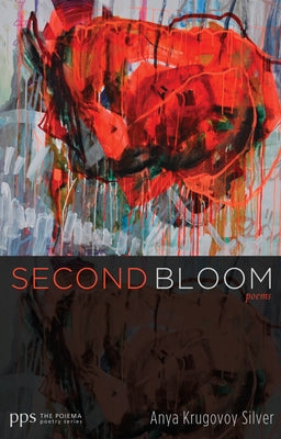 Second Bloom: Poems by Silver, Anya Krugovoy
