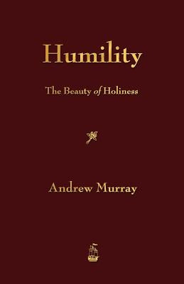 Humility: The Beauty of Holiness by Andrew Murray