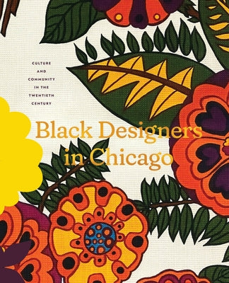 Black Designers in Chicago: Culture and Community in the Twentieth Century by Dingwall, Chris