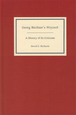 Georg Büchner's Woyzeck: A History of Its Criticism by Richards, David G.