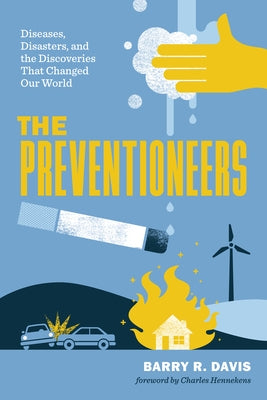 Preventioneers: Diseases, Disasters, and the Discoveries That Changed Our World by Davis, Barry R.