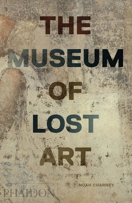 The Museum of Lost Art by Charney, Noah