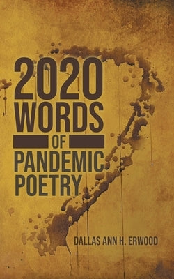 2020 Words: Of Pandemic Poetry by Erwood, Dallas Ann