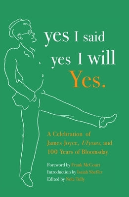 yes I said yes I will Yes.: A Celebration of James Joyce, Ulysses, and 100 Years of Bloomsday by Tully, Nola