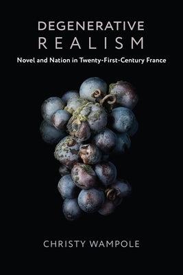 Degenerative Realism: Novel and Nation in Twenty-First-Century France by Wampole, Christy