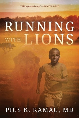 Running with Lions by Kamau, Pius K.