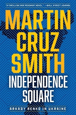 Independence Square: Arkady Renko in Ukraine by Smith, Martin Cruz