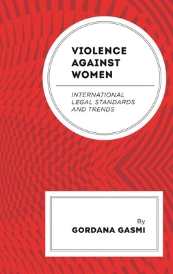 Violence against Women: International Legal Standards and Trends by Gasmi, Gordana