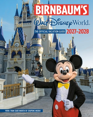Birnbaum's 2027-2028 Walt Disney World: The Official Vacation Guide by Birnbaum Guides
