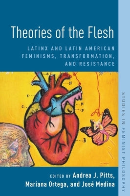 Theories of the Flesh: Latinx and Latin American Feminisms, Transformation, and Resistance by Pitts, Andrea J.