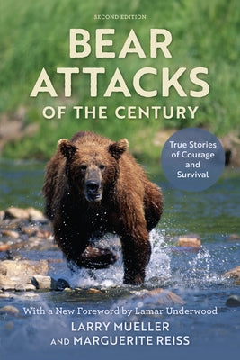 Bear Attacks of the Century: True Stories of Courage and Survival by Mueller, Larry